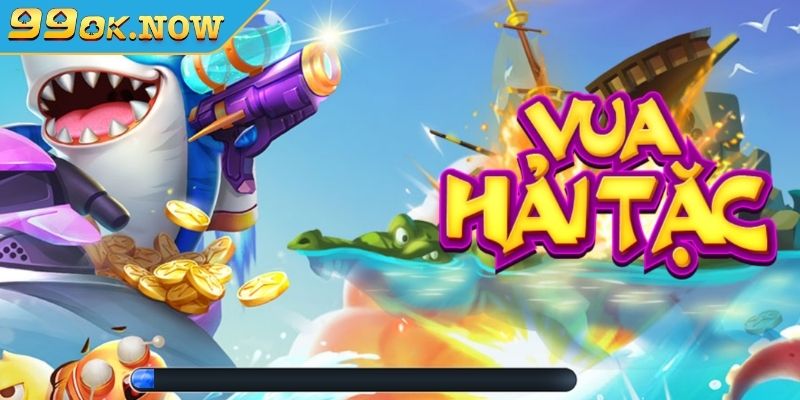 Khái quát Bắn Cá Vua Hải Tặc 99OK